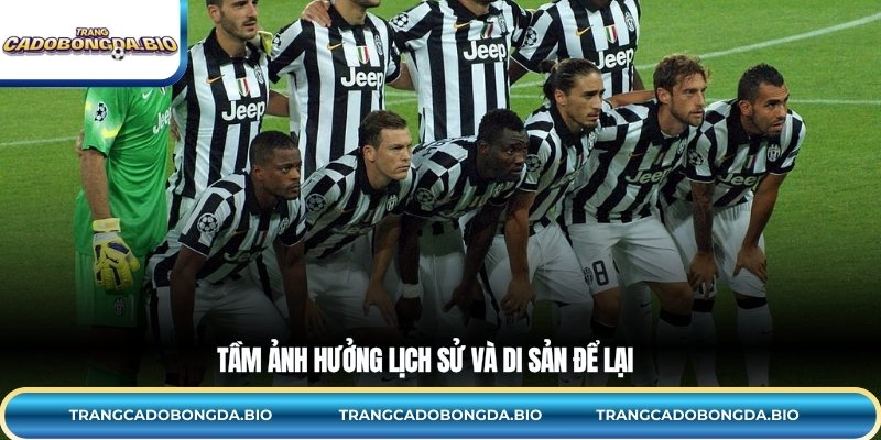 Tầm ảnh hưởng lịch sử và di sản để lại