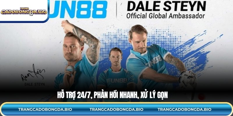 Hỗ trợ 24/7, phản hồi nhanh, xử lý gọn