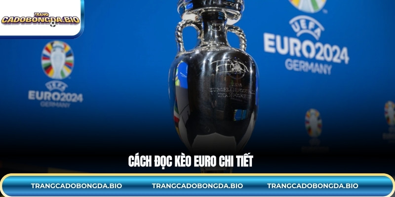 Cách đọc kèo Euro chi tiết